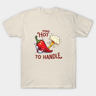 Too Hot To Handle T-Shirt